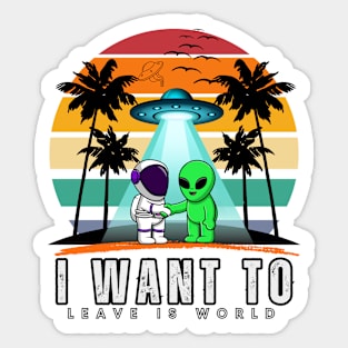 I Want To Leave is world Alien Vintage Sunset Essential Sticker